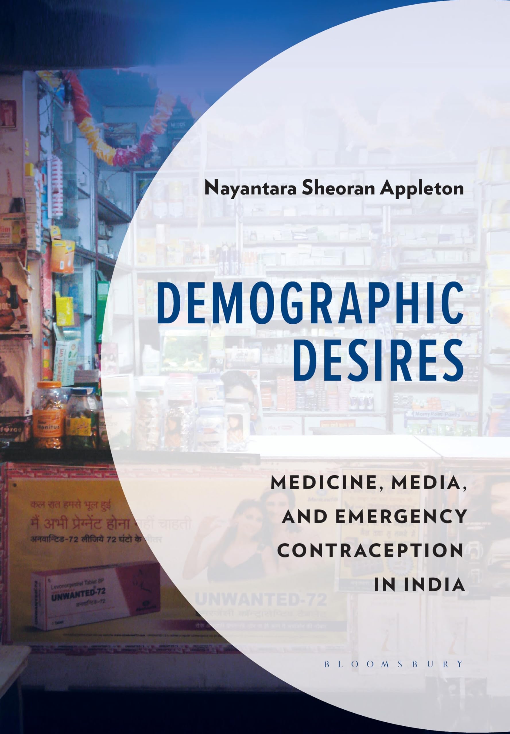 Demographic Desires: Medicine, Media and Emergency Contraception in India (Anthropology of Well-Being: Individual, Community, Society)
