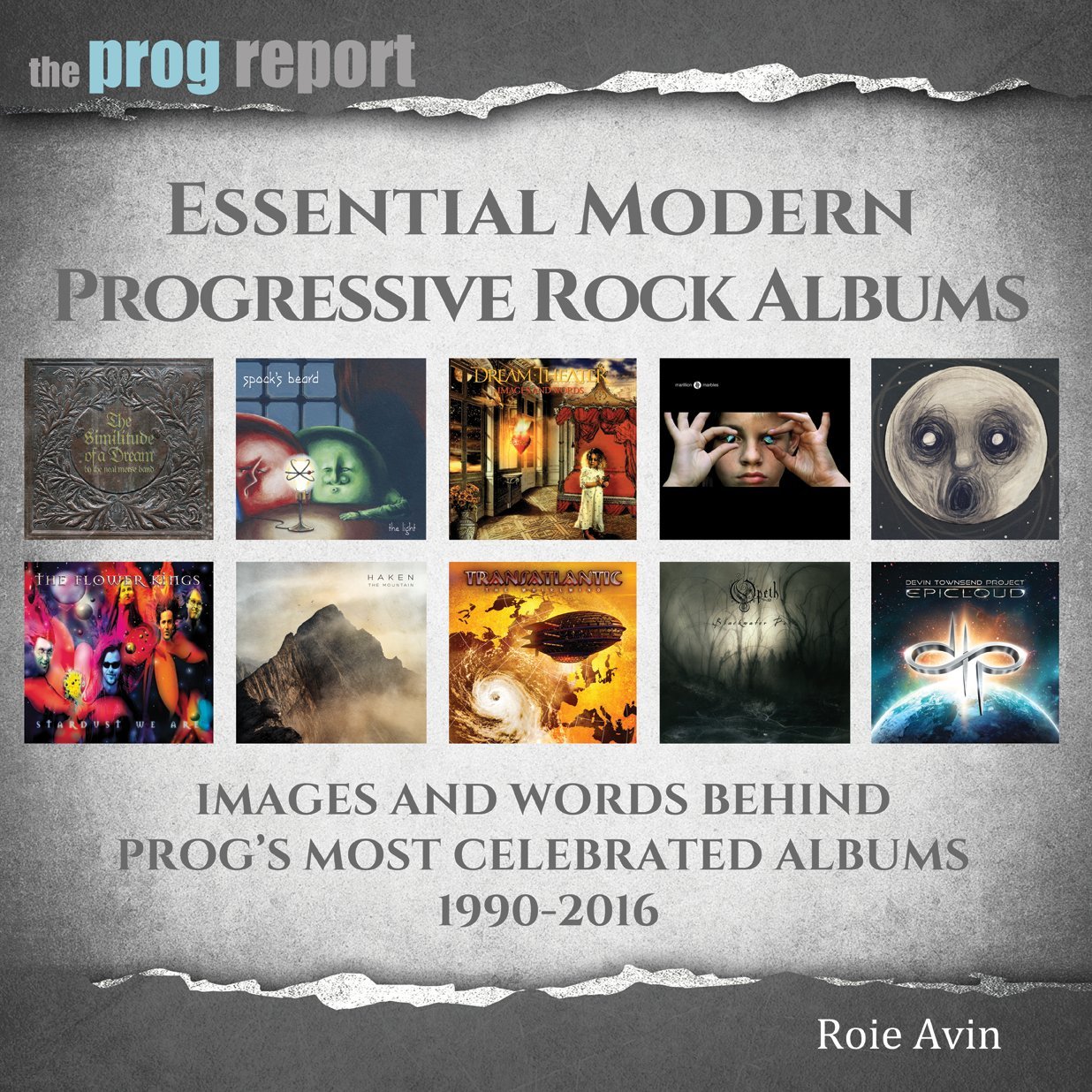 Essential Modern Progressive Rock Albums: Images and Words Behind Prog's Most Celebrated Albums 1990-2016