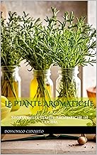 Erbe Aromatiche in Cucina: Guida pratica per usarle ogni giorno: profili, abbinamenti e conservazione