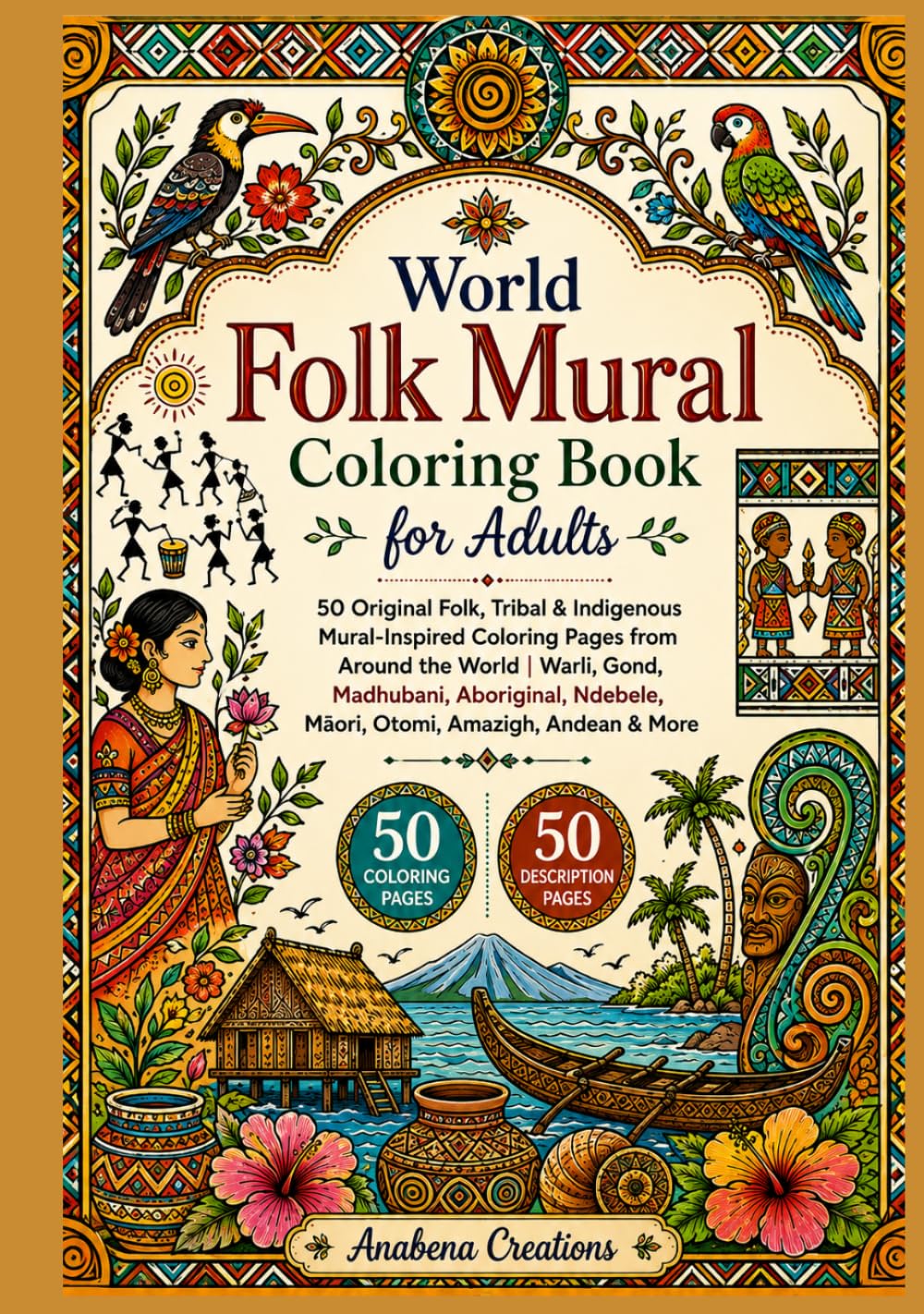 World Folk Mural Coloring Book for Adults: 50 Original Folk, Tribal & Indigenous Mural-Inspired Coloring Pages from Around the World | Warli, Gond, ... World Heritage & Discovery Collection)