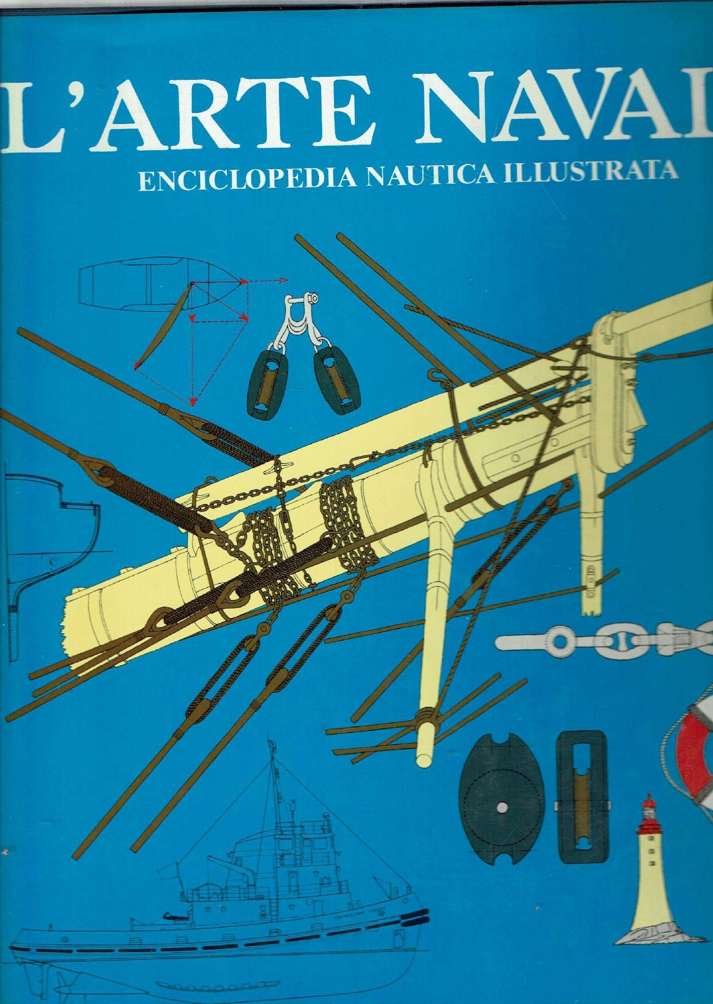 L'Arte navale. Enciclopedia nautica illustrata (Biblioteca del mare. Le strenne del mare)