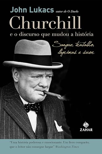 Churchill E O Discurso Que Mudou A História. Sangue, Trabalho, Lágrimas E Suor