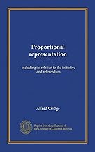 Proportional representation: including its relation to the initiative and referendum