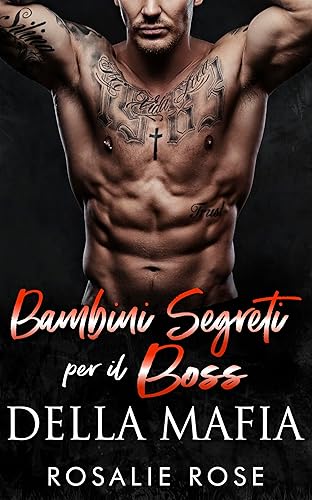 Bambini Segreti per il Boss della Mafia: Un Dark Mafia Romance con Bambini Segreti (I Don Mafiosi Possessivi Vol. 4)