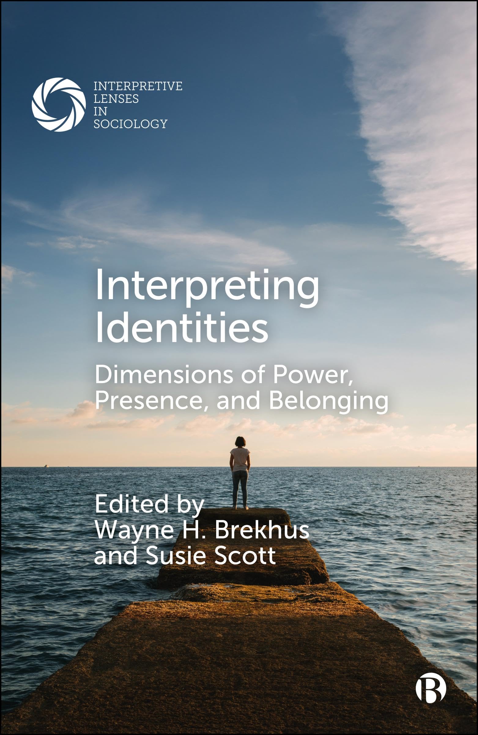 Interpreting Identities: Dimensions of Power, Presence, and Belonging (Interpretive Lenses in Sociology)