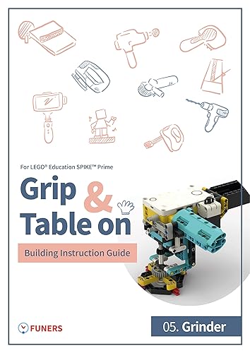 SPIKE™ Prime 05. Grinder Building Instruction Guide (Grip &amp; Table On Building Instruction Guide for LEGO® Education SPIKE™ Prime) (English Edition)
