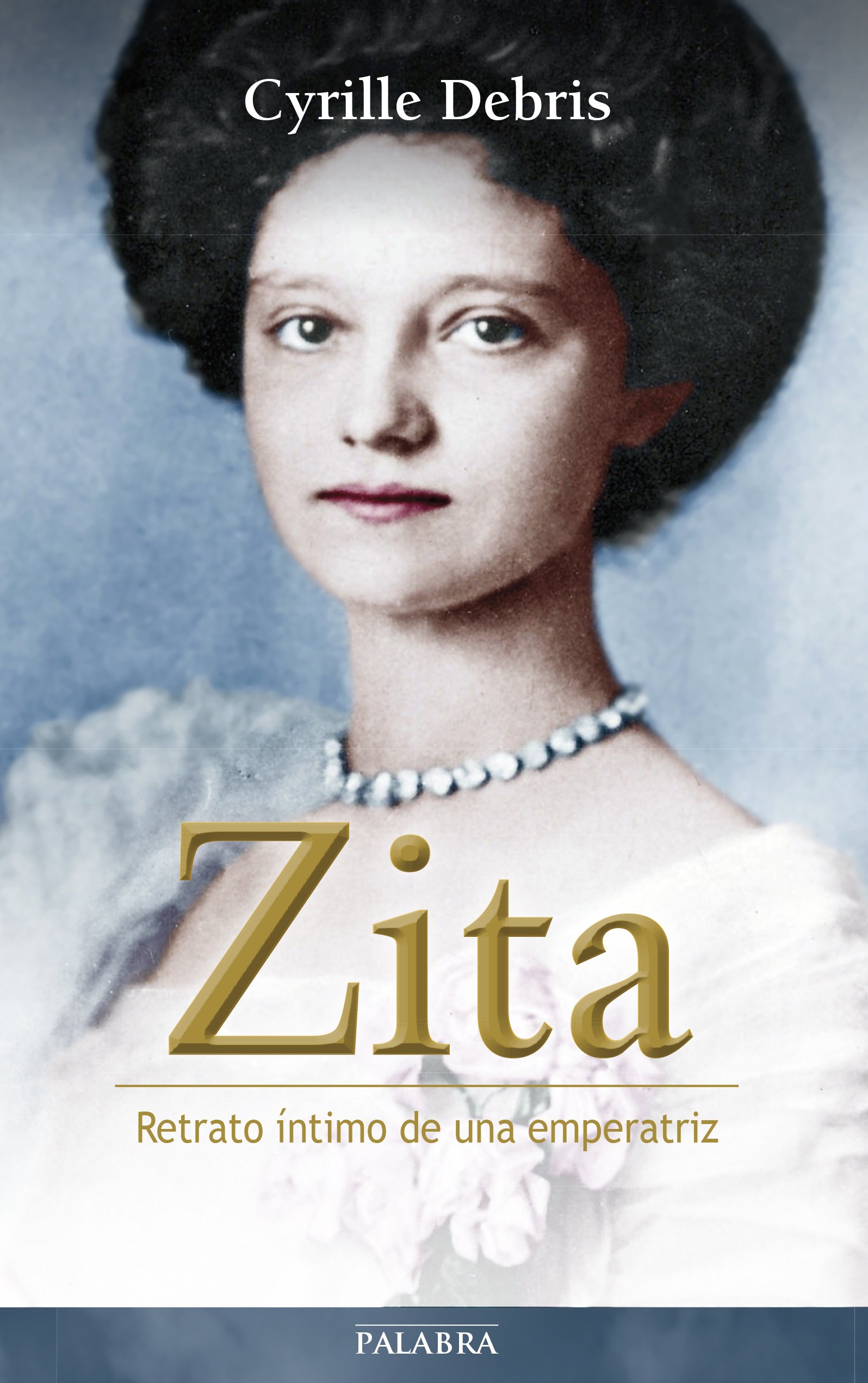 Zita: Retrato íntimo de una emperatriz (Testimonios)