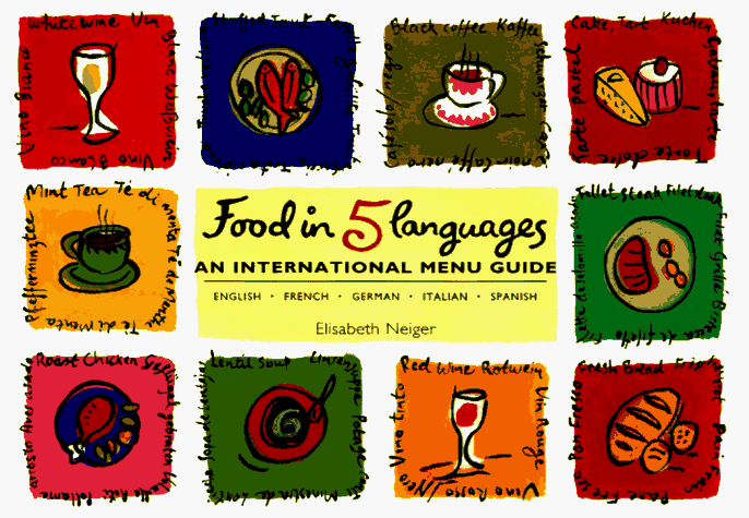 Food in Five Languages: An International Menu Guide : English, German, French, Italian, Spanish [Lingua Inglese]
