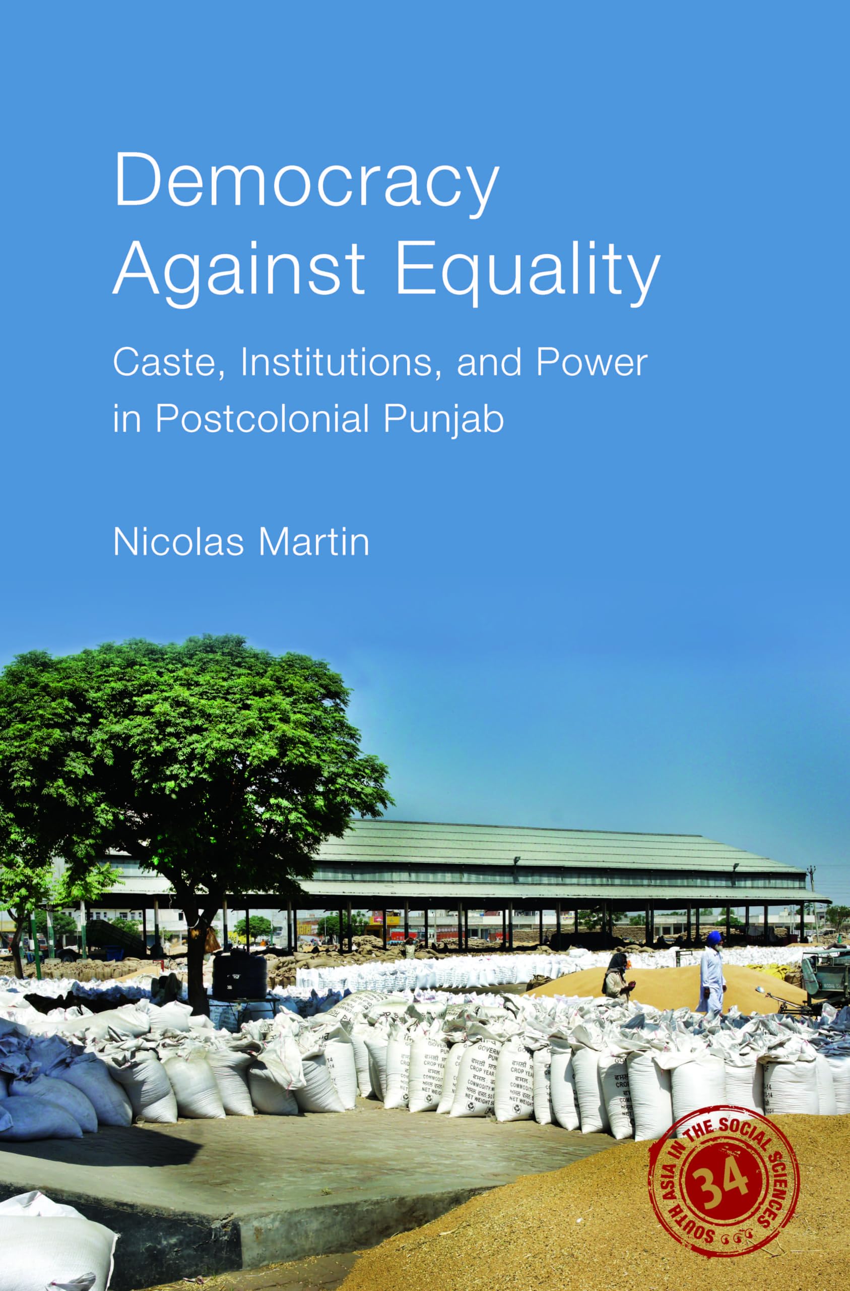 Democracy against Equality: Caste, Institutions and Power in Postcolonial Punjab (South Asia in the Social Sciences)