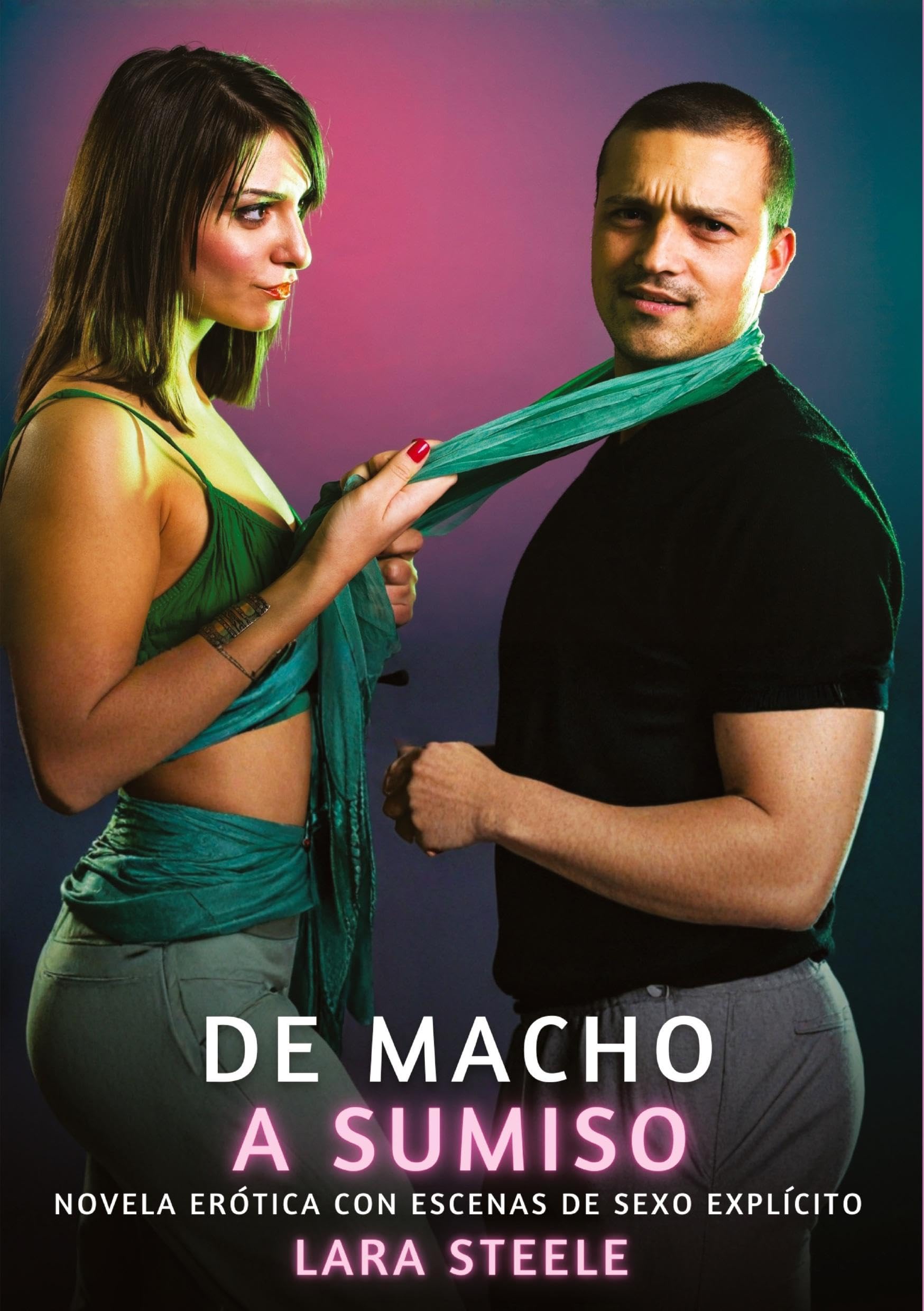 De Macho a Sumiso: Novela Erótica con Escenas de Sexo Explícito - para Adultos