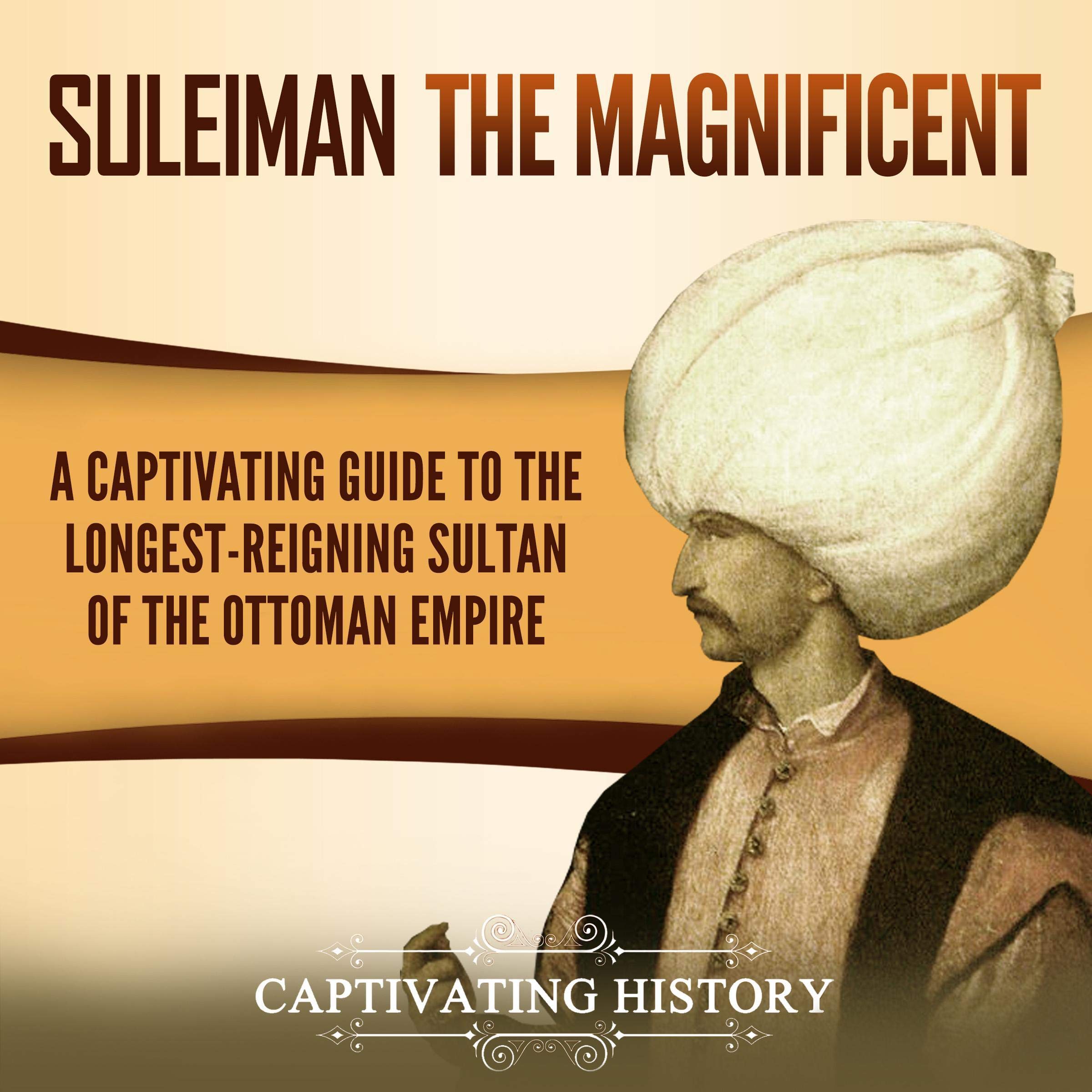 Cover art for Suleiman the Magnificent: A Captivating Guide to the Longest-Reigning Sultan of the Ottoman Empire