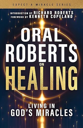 Oral Roberts on Healing: Living in God's Miracles (Expect a Miracle)