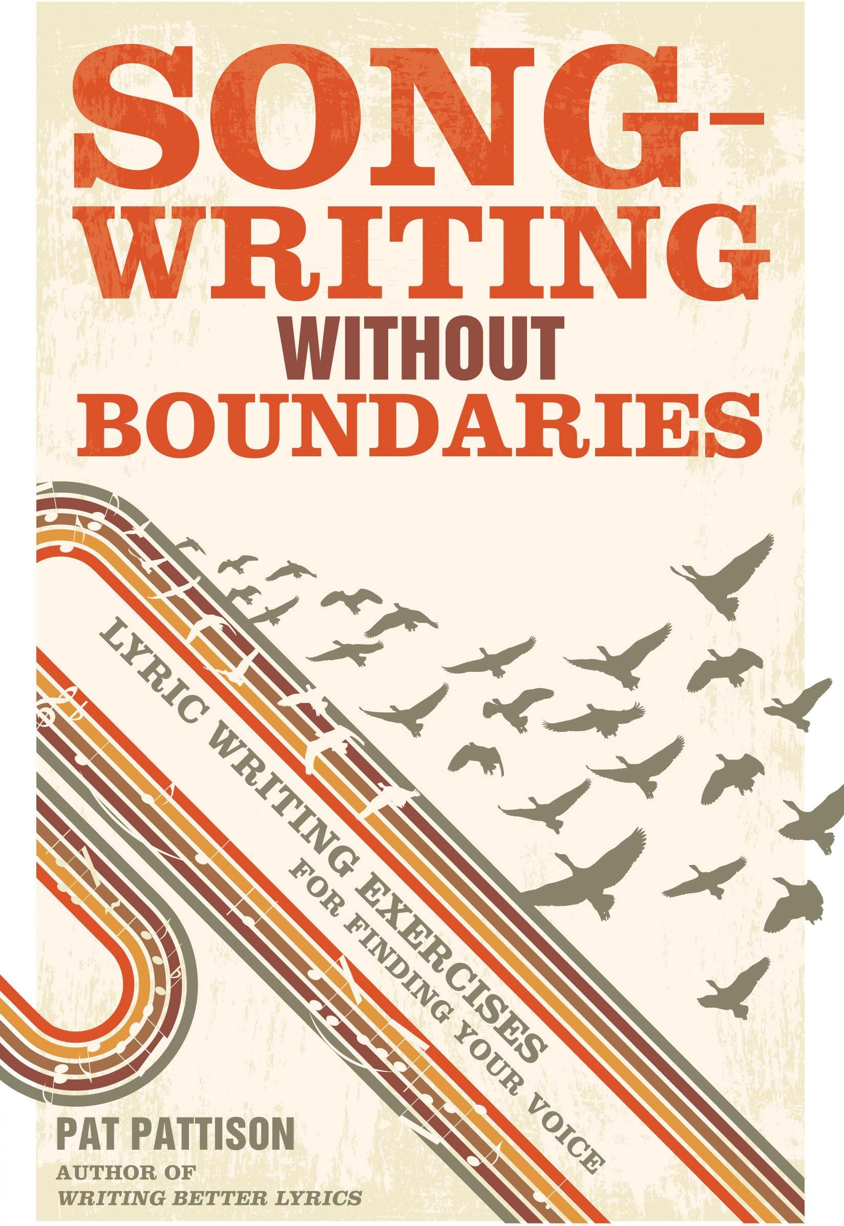 Songwriting without Boundaries: Lyric Writing Exercises for Finding Your Voice