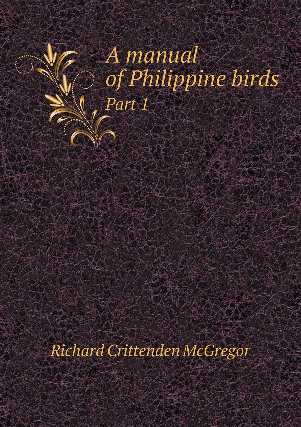 A manual of Philippine birds Part 1