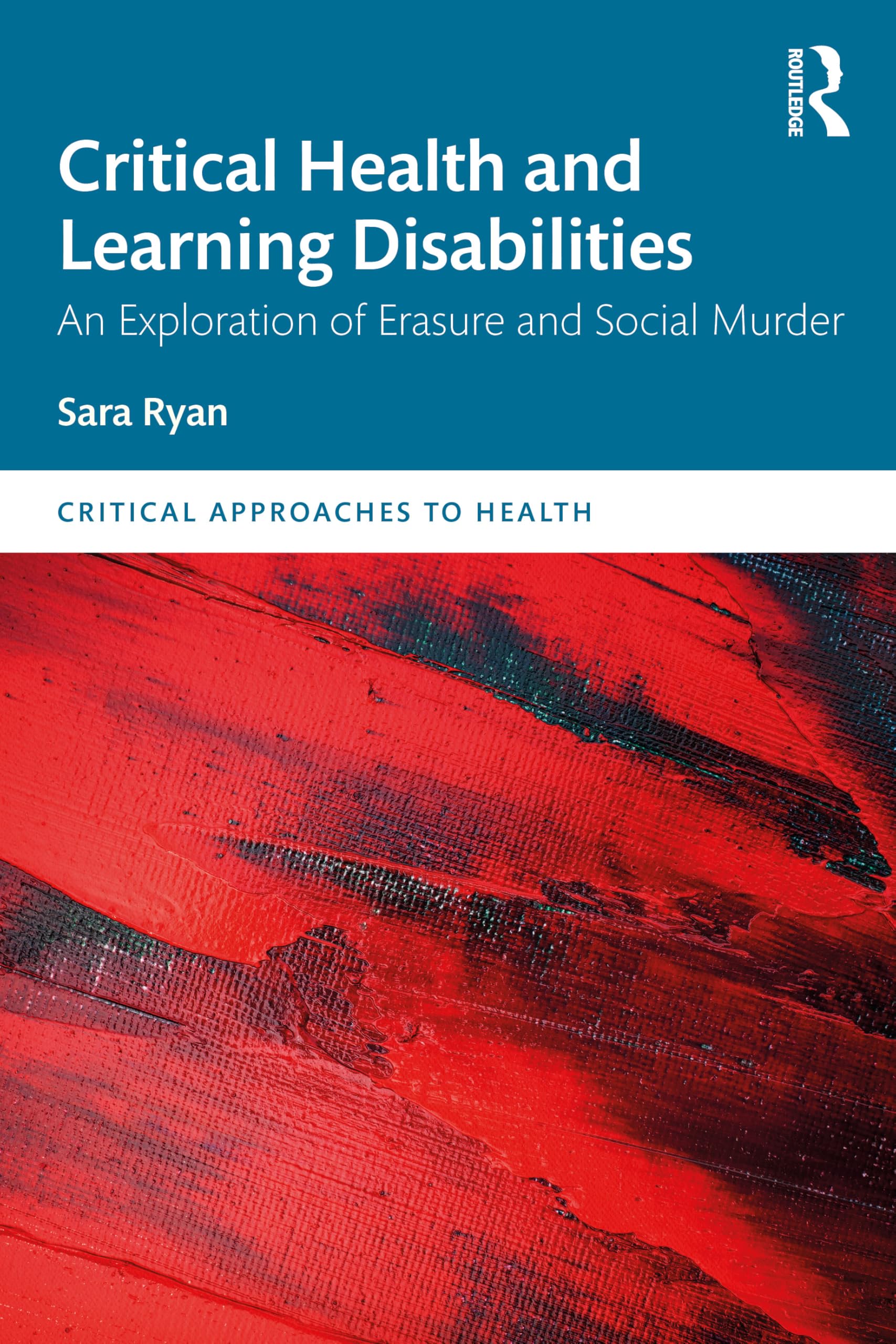 Critical Health and Learning Disabilities: An Exploration of Erasure and Social Murder (Critical Approaches to Health)