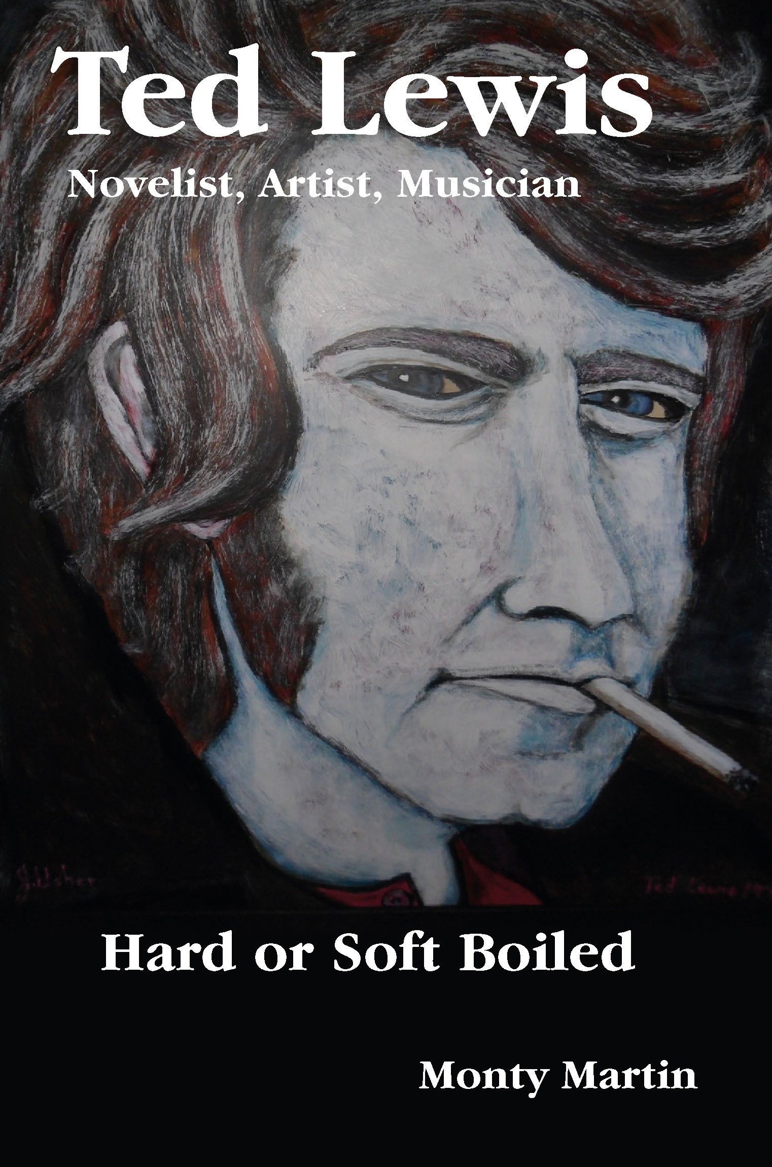 Ted Lewis: Novelist, Artist, Musician Hard or Soft Boiled
