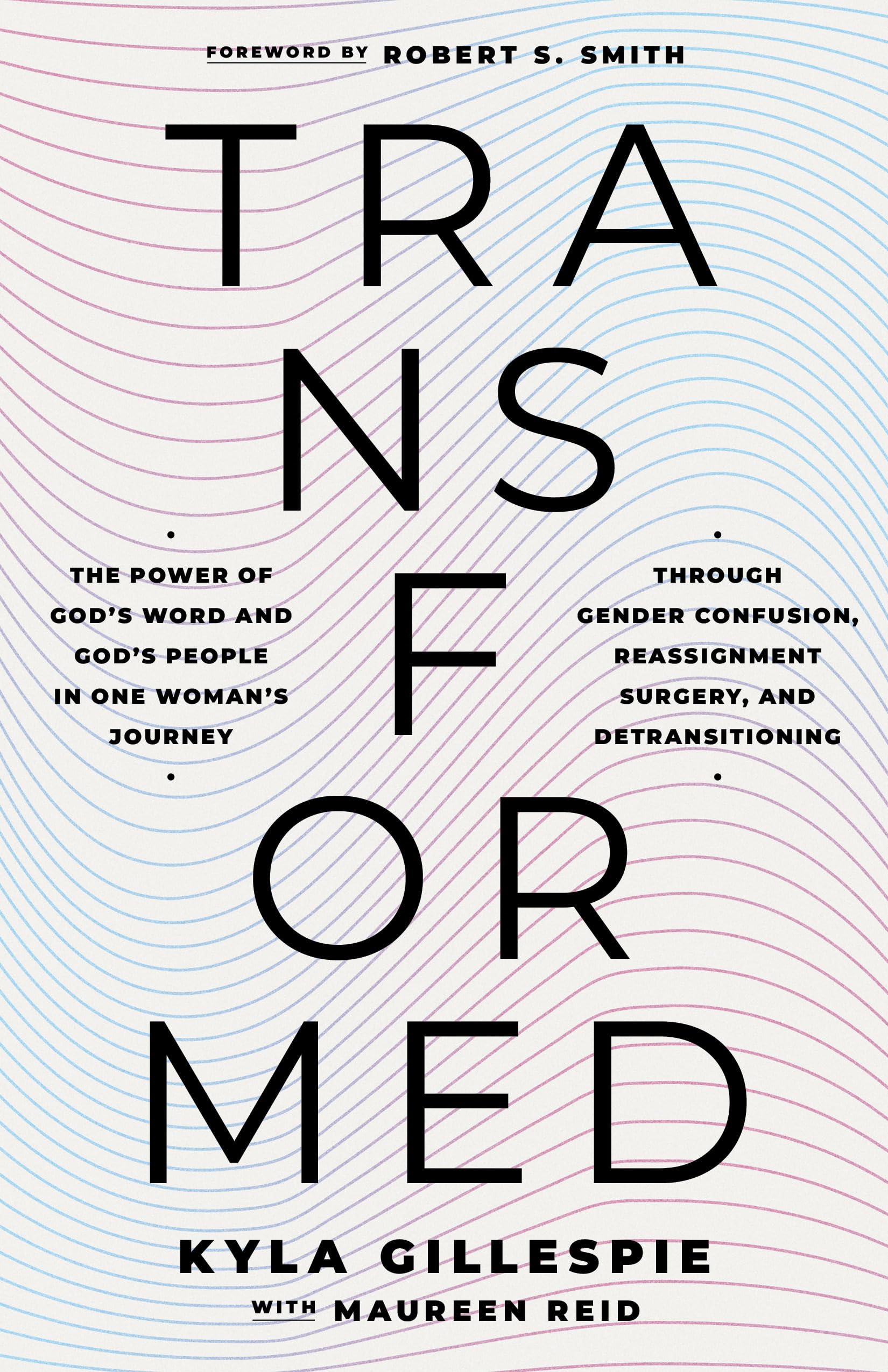 TransFormed: The Power of God's Word and God's People in One Woman's Journey Through Gender Confusion, Reassignment Surgery, and Detransitioning