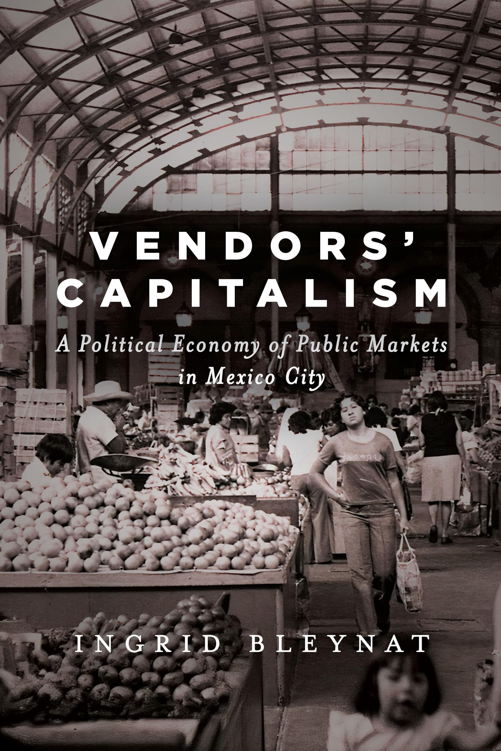 Buy Vendors' Capitalism: A Political Economy of Public Markets in Mexico City — BookShops.in