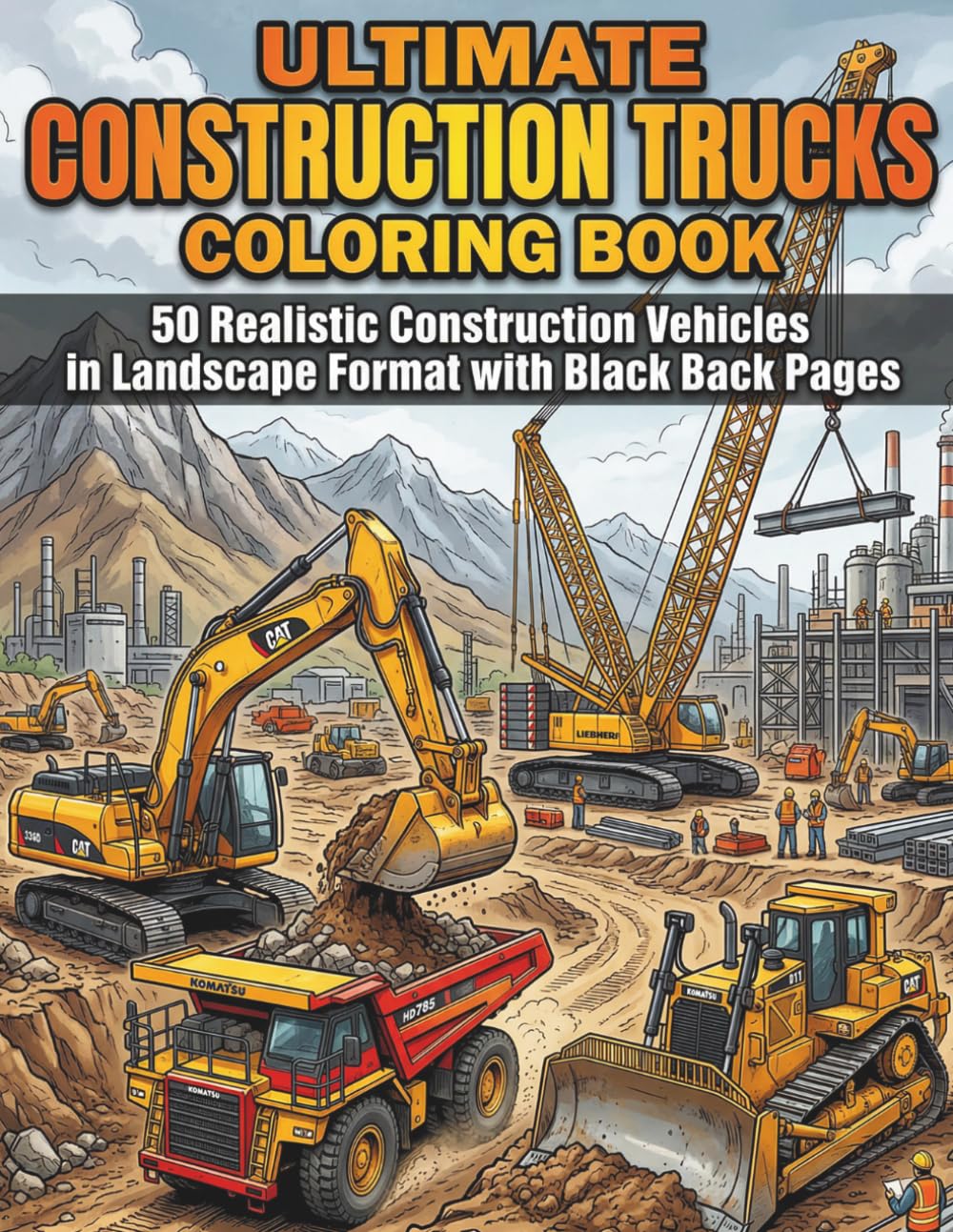 Ultimate Construction Trucks Coloring Book: 50 Ultra Detailed Bulldozers, Excavators and Dump Trucks in Landscape Format with Black Back Pages – ... Vehicle Coloring Book for Kids and Boys