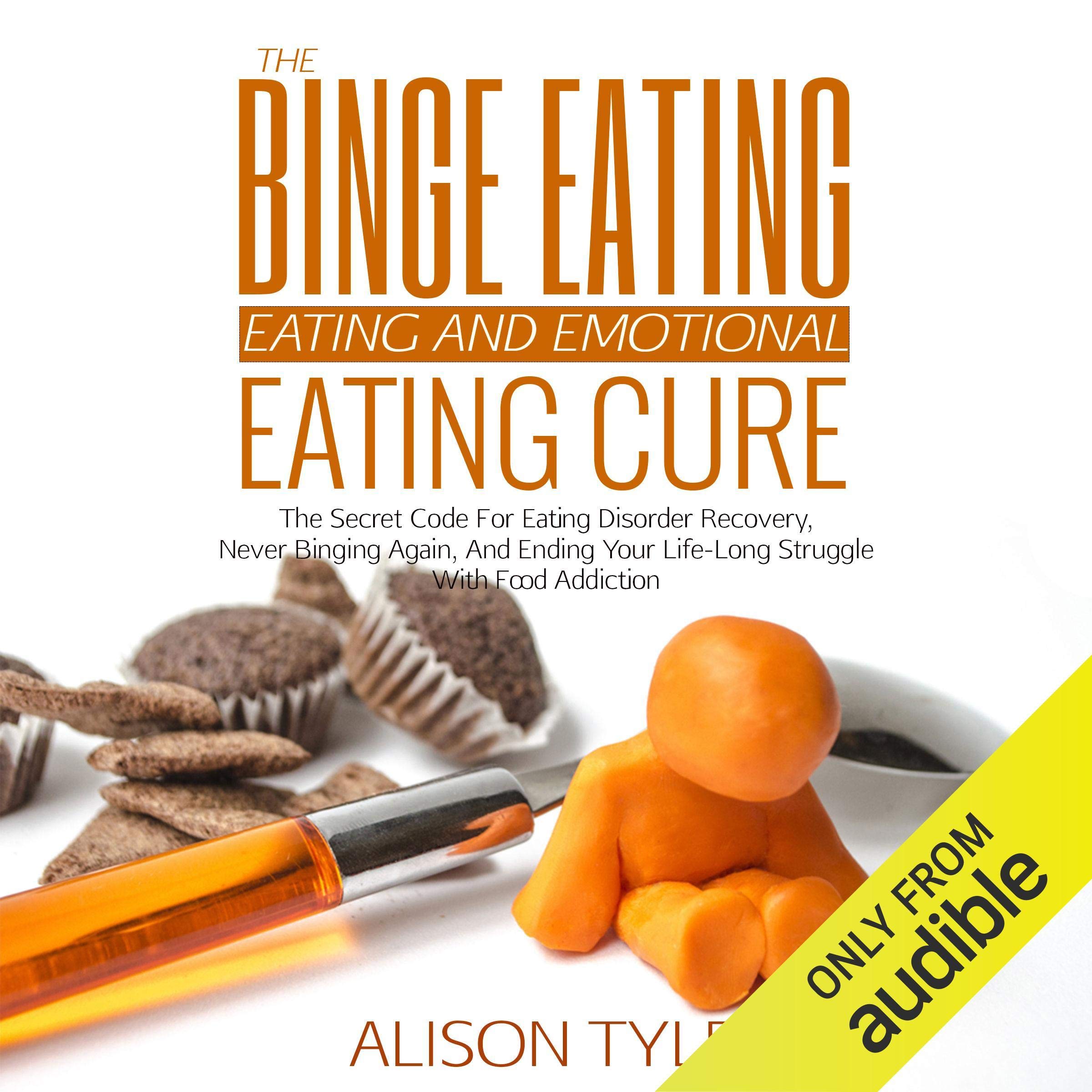 The Binge Eating and Emotional Eating Cure: The Secret Code for Eating Disorder Recovery, Never Binging Again, and Ending Your Life-Long Struggle with Food Addiction