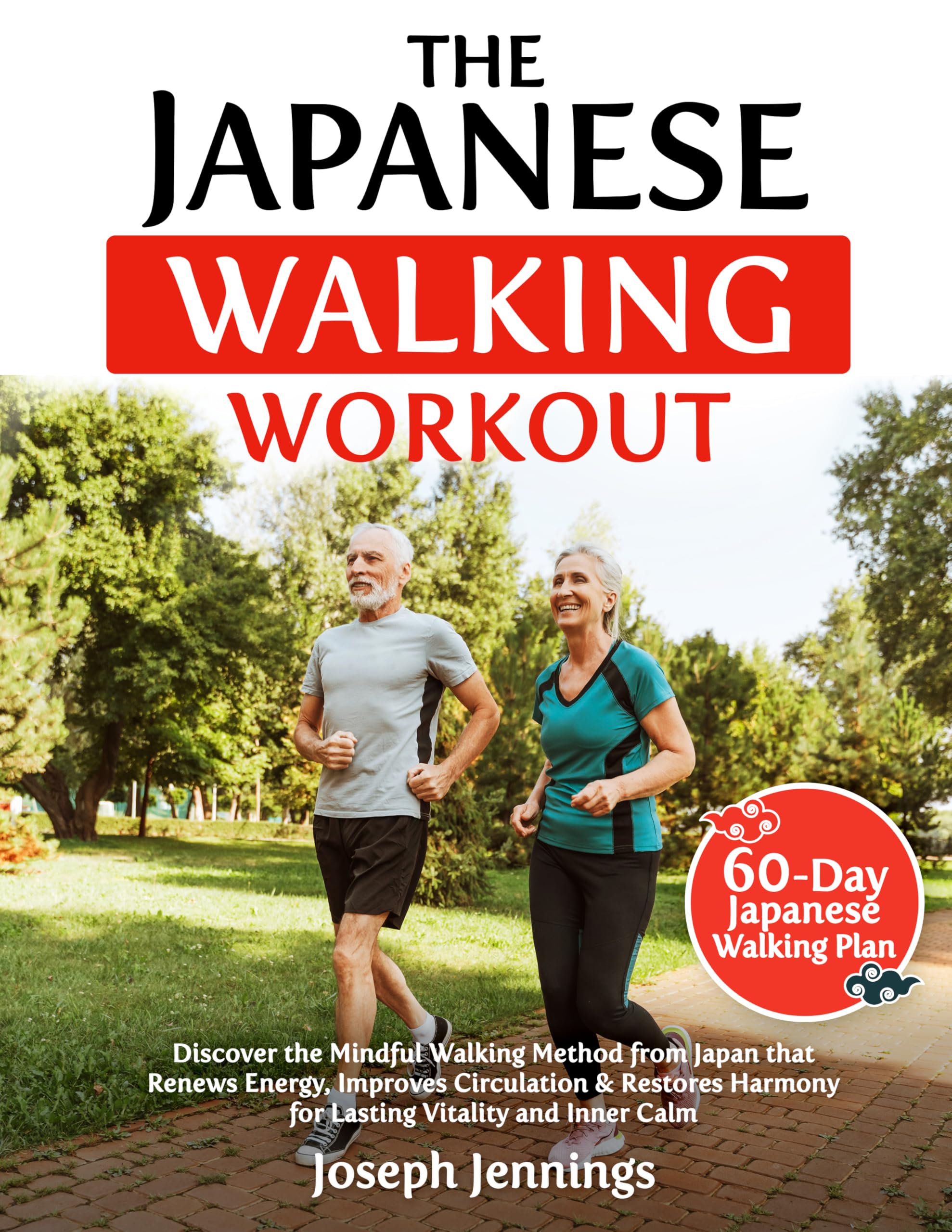 The Japanese Walking Workout: Discover The Mindful Walking Method From Japan That Renews Energy, Improves Circulation & Restores Harmony For Lasting Vitality And Inner Calm
