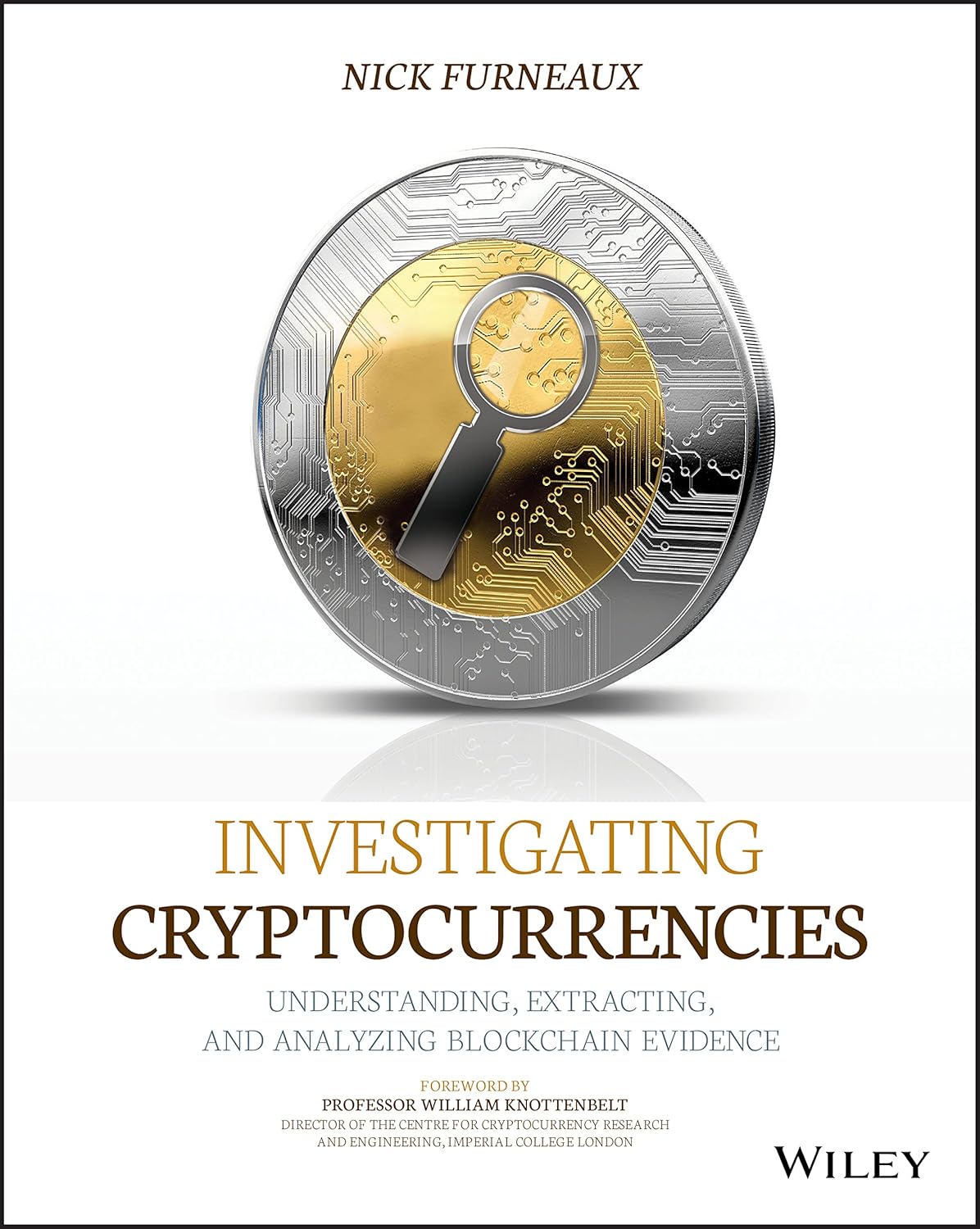Investigating Cryptocurrencies: Understanding, Extracting, and Analyzing Blockchain Evidence 1st Edition Investigating Cryptocurrencies: Understanding, Extracting, and Analyzing Blockchain Evidence 1st Edition