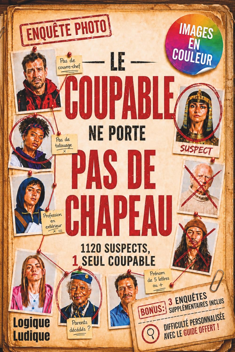 LE COUPABLE NE PORTE PAS DE CHAPEAU: 1120 Photos, 12 Indices, 1 Meurtrier. Le Livre-Jeu en Couleur d'Enquête Photo Policière de Logique et de Déduction (+3 Enquêtes Bonus INCLUSES)