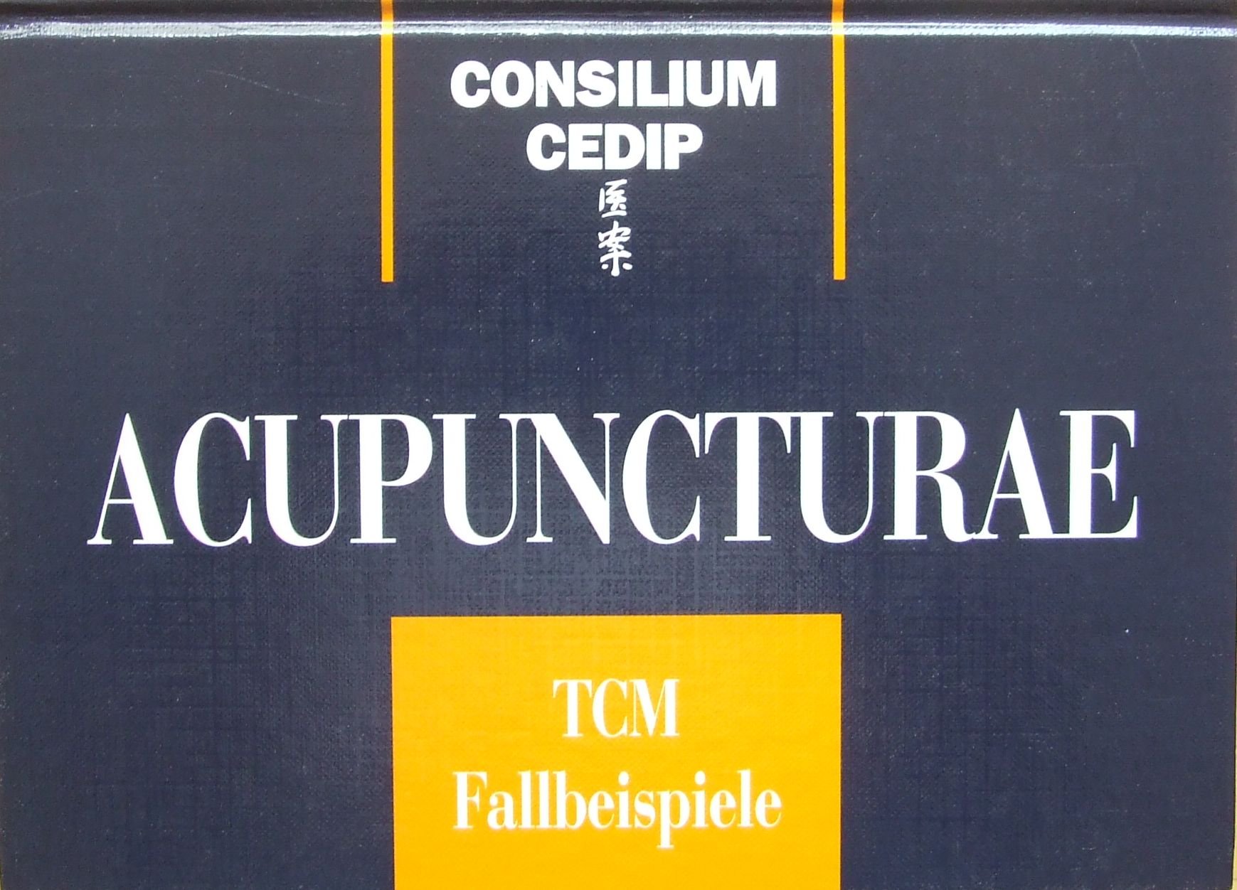 Consilium Cedip Acupuncturae TCM. Fallbeispiele aus der Traditionellen Chinesischen Medizin