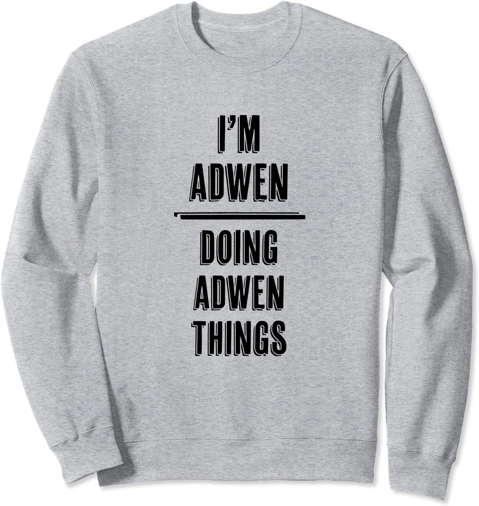I'm ADWEN - Doing ADWEN Things | Funny - First Name - Sweatshirt