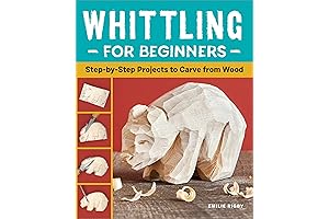 Whittling for Beginners: Step by Step Guide to Wood Carving