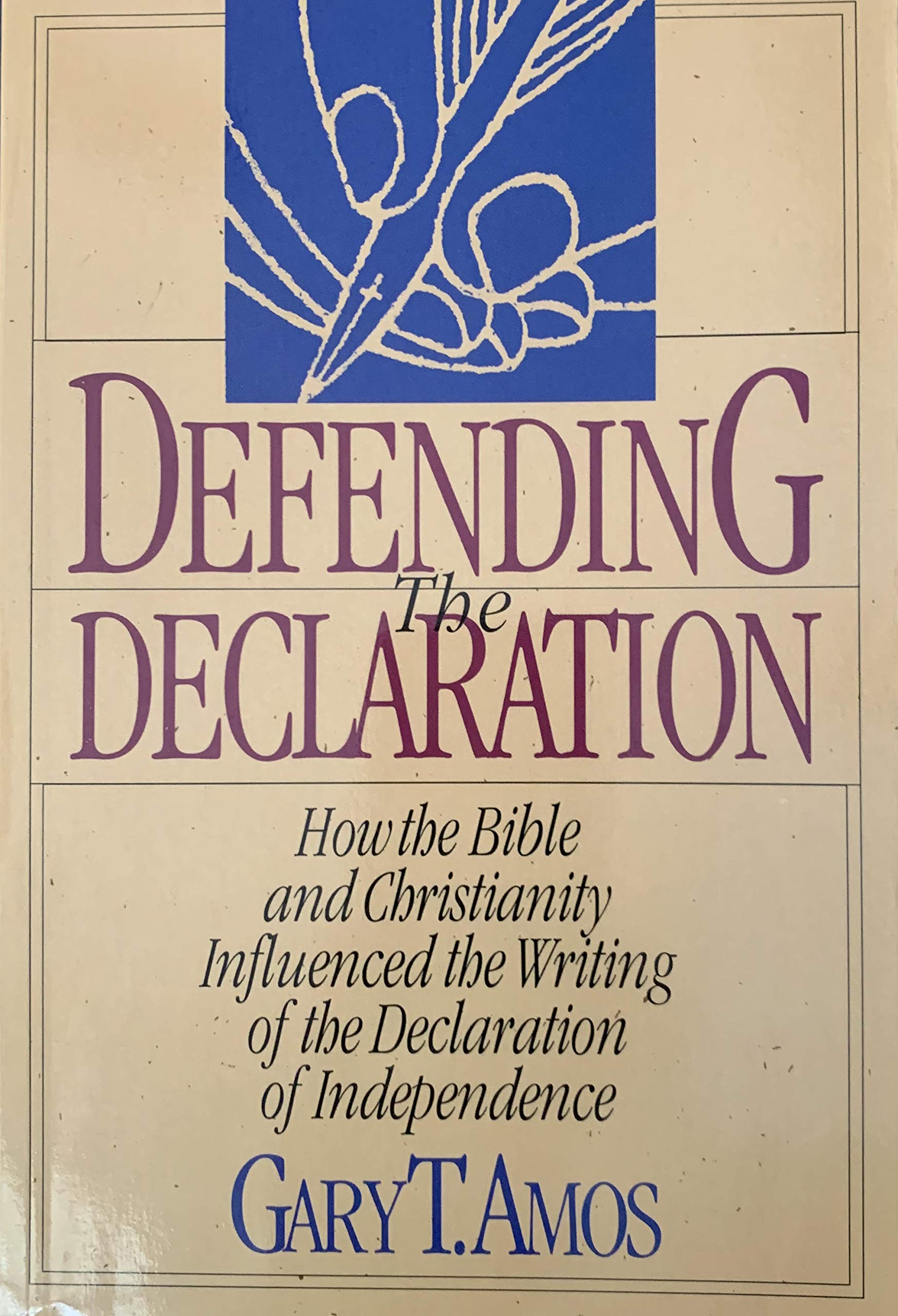 Defending the Declaration: How the Bible and Christianity Influenced the Writing of the Declaration of Independence