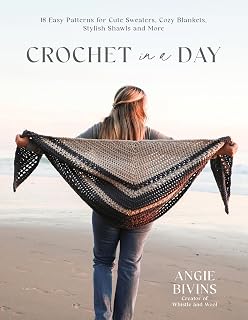 Crochet in a Day by Angie Bivins: 18 Quick Easy Patterns for Sweaters, Blankets, Shawls & More - Beginner to Advanced
