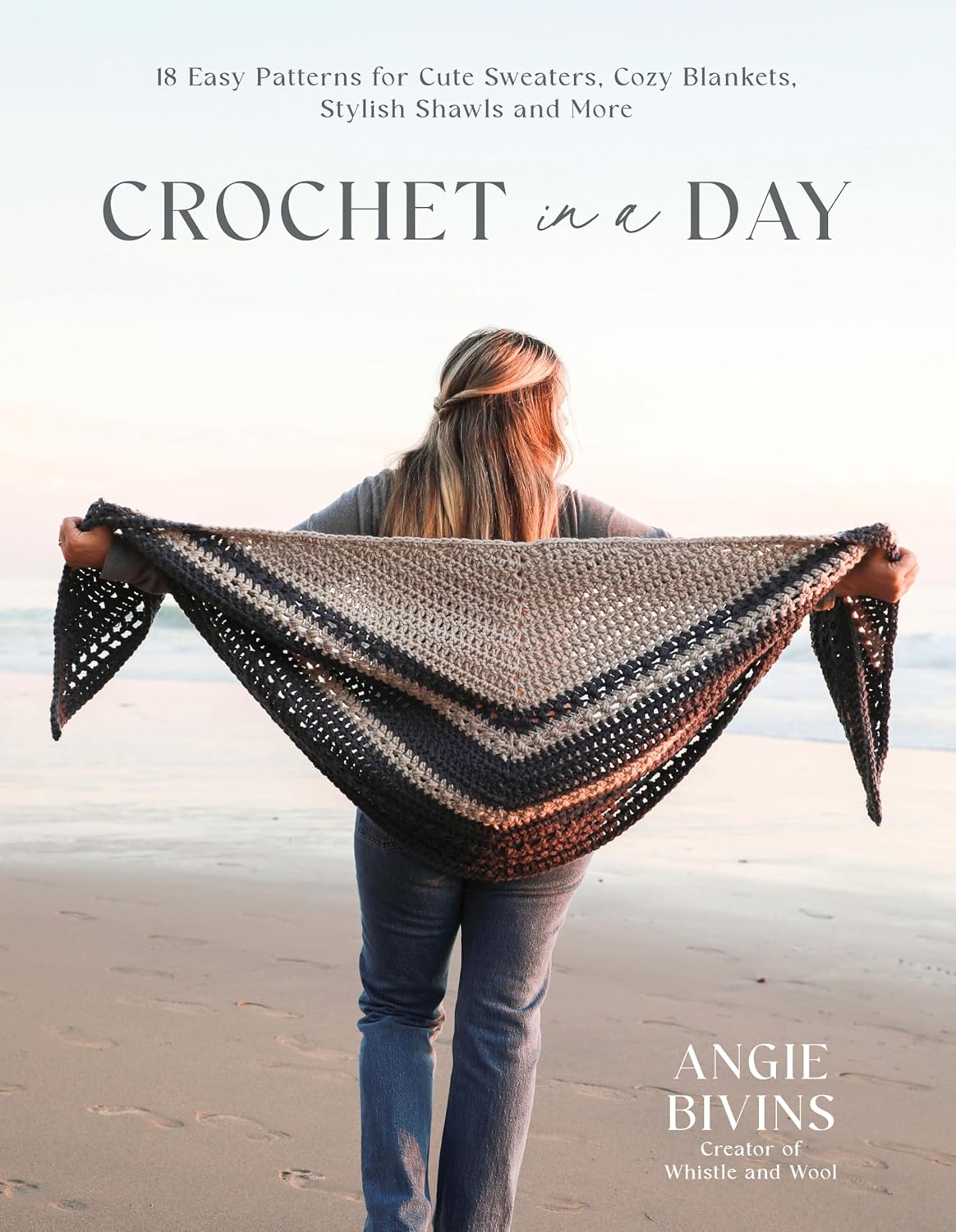 Crochet in a Day by Angie Bivins: 18 Quick Easy Patterns for Sweaters, Blankets, Shawls & More - Beginner to Advanced