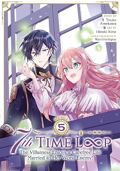7th Time Loop The Villainess Enjoys a Carefree Life Married to Her Worst Enemy! Manga Vol. 5