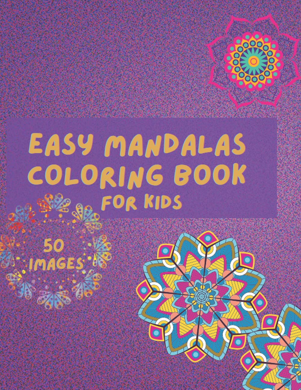 Mandalas Coloring Book: A Kids Coloring Book with Fun, Easy, and Relaxing Mandalas for Boys, Girls, and Beginners: for kids ages 6-12 with 50 cute mandalas to color