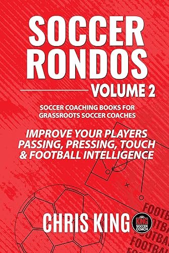 SOCCER RONDOS - Volume 2: Improve your players passing, pressing and soccer smarts by using the soccer rondos in this book. (Coaching Books For Amateur Soccer Coaches)