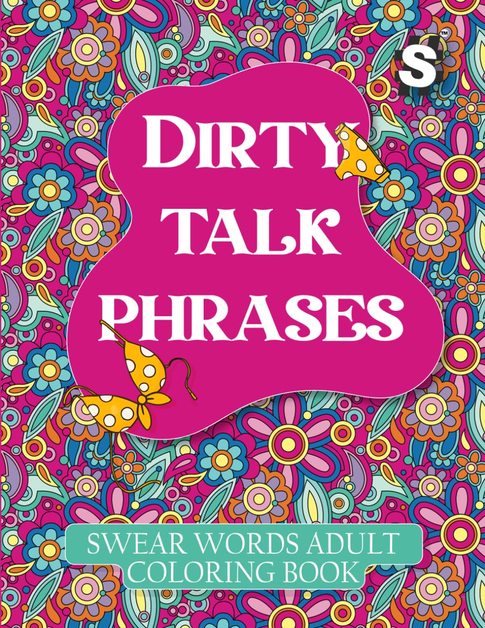 Dirty Talk Phrases Adult Coloring Book: Naughty and Swear Word Coloring Book for Adults | 30 Horny and Intimate Imaginations With Dirty Talk Cussing ... Book For Stress Relief And Adult Relaxation