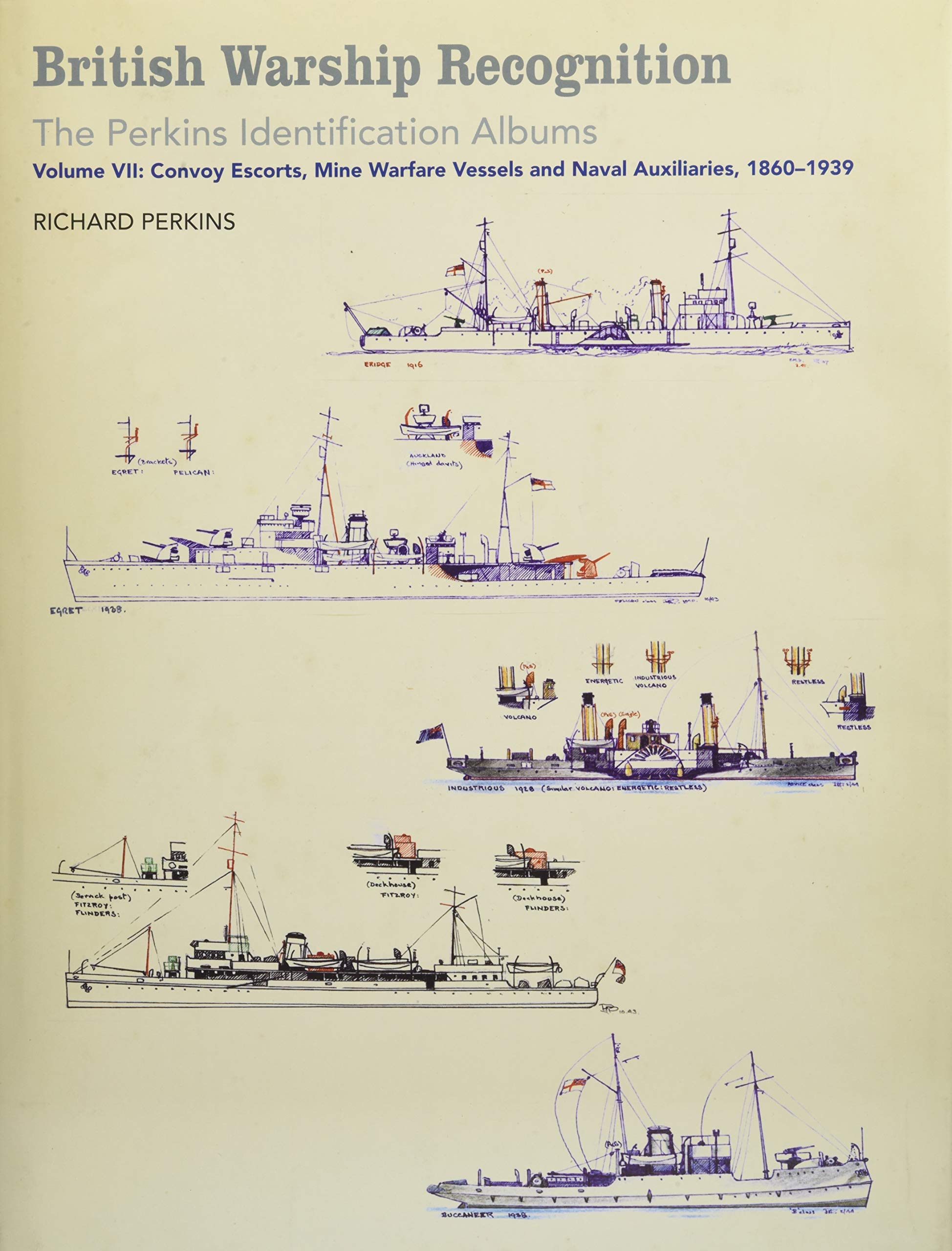 British Warship Recognition: The Perkins Identification Albums:Volume VII: Convoy Escorts, Mine Warfare Vessels and Naval Auxiliaries, 1860-1939 (Perkins Indentification Albums): 7