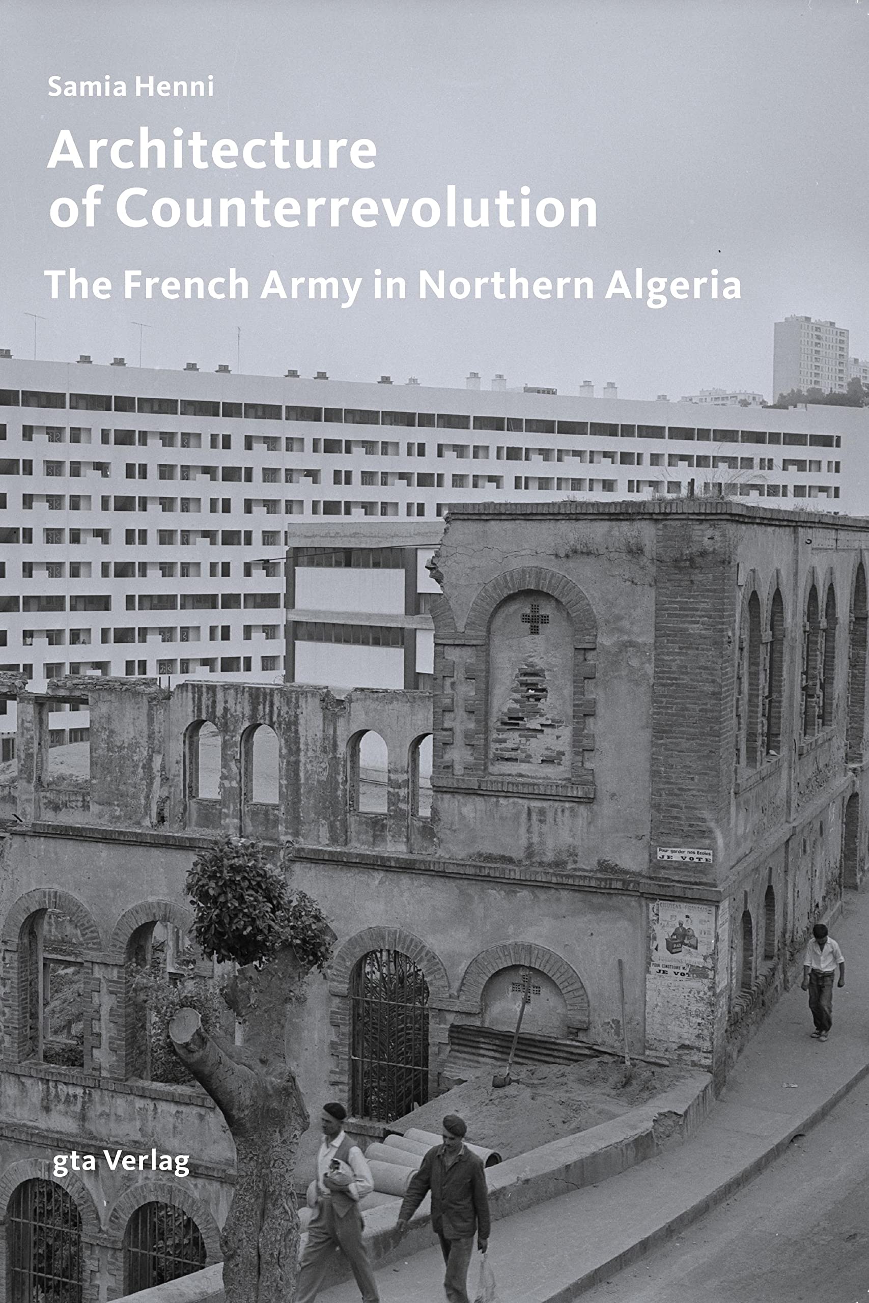 Architecture of Counterrevolution: The French Army in Northern Algeria (Architektonisches Wissen)