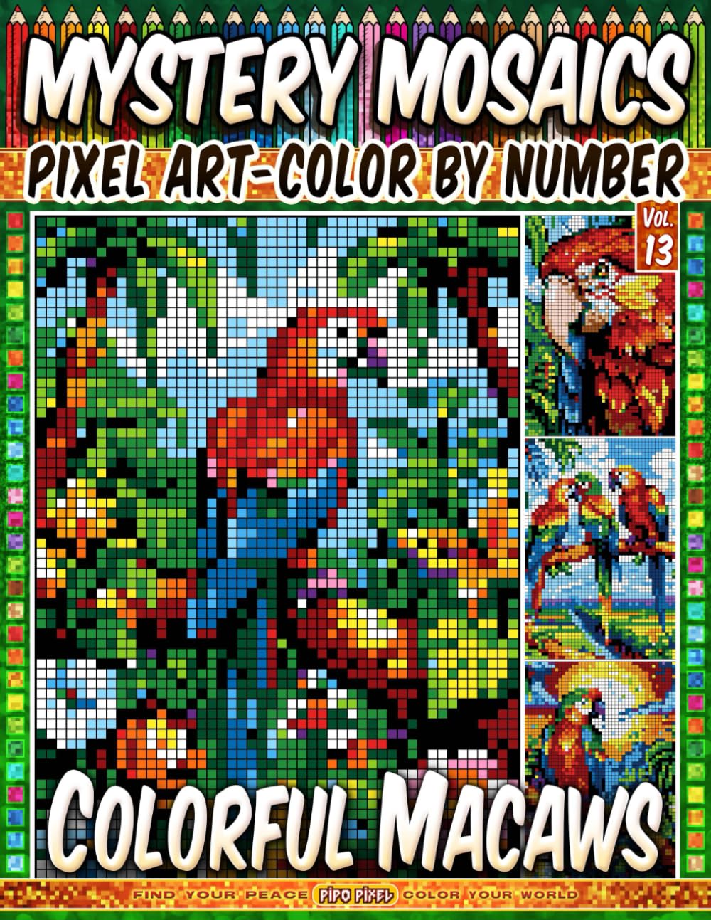 Colorful Macaws - Mystery Mosaic Color by Number - Vol. 13: 100 Designs in Pixel Art Celebrating Tropical Parrot Beauty (Pixel Art Color by Number)