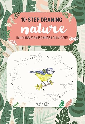 Ten-Step Drawing: Nature: Learn to draw 60 plants &amp; animals in ten easy steps!