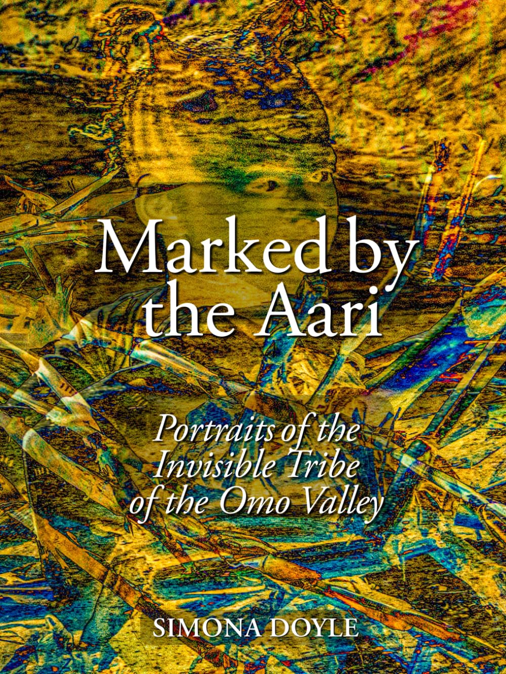 Marked by the Aari: Portraits of the Invisible Tribe of the Omo Valley (Tribes Books)