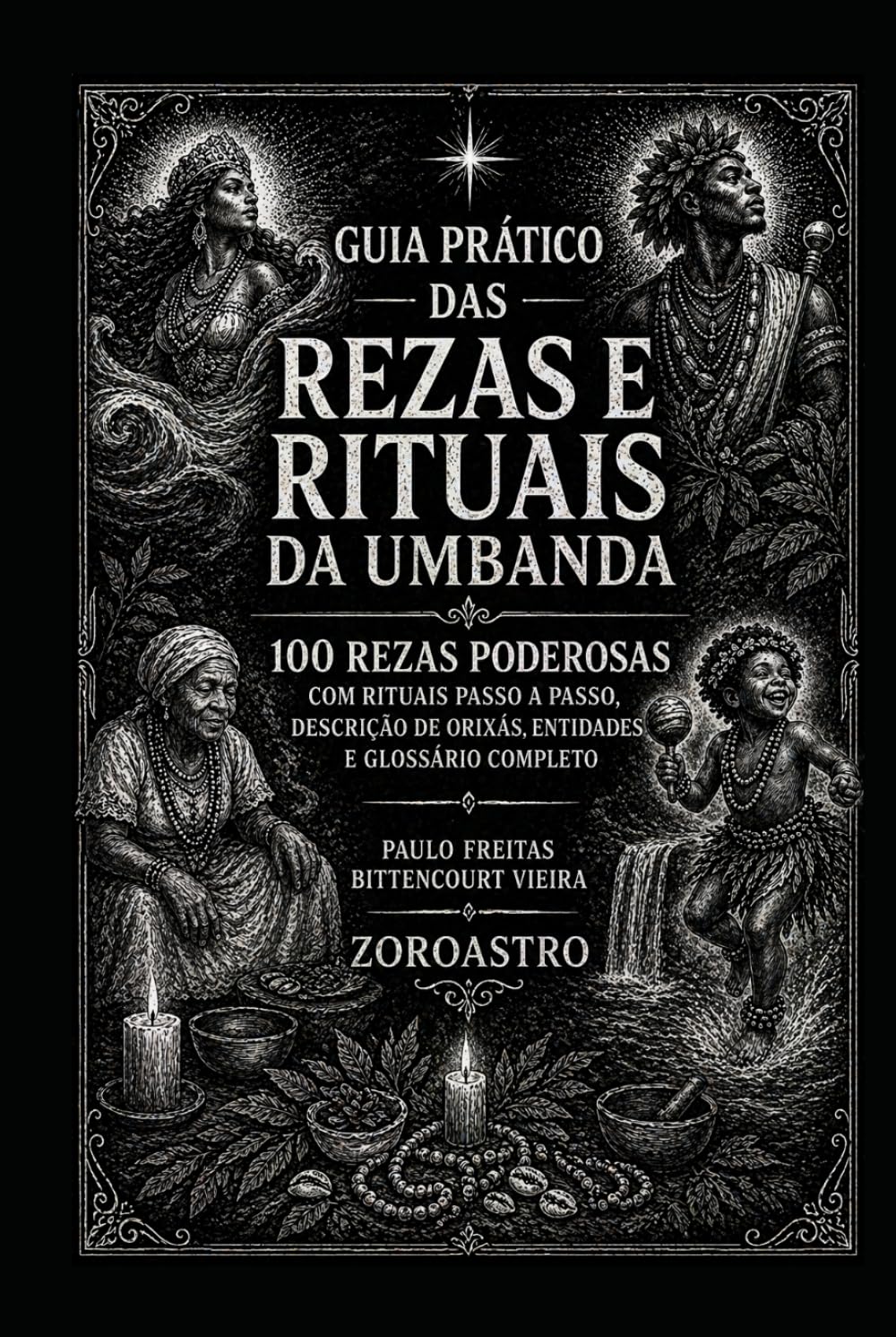 GUIA PRÁTICO DAS REZAS E RITUAIS DA UMBANDA: 100 rezas poderosas com rituais passo a passo, descrição de Orixás, entidades e glossário completo (Umbanda Essencial)