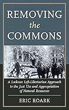 Removing the Commons: A Lockean Left-Libertarian Approach to the Just Use and Appropriation of Natural Resources