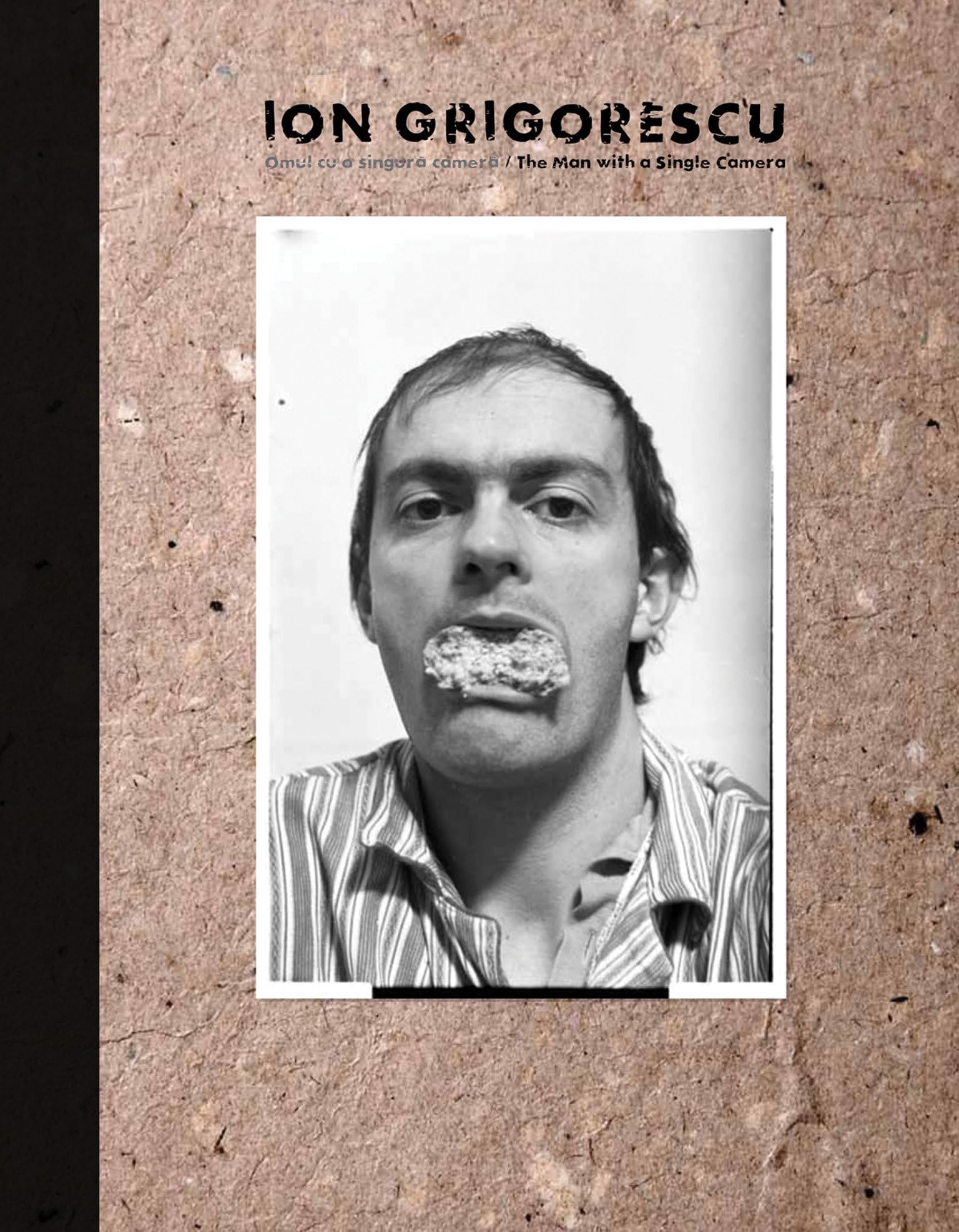 Ion Grigorescu: Omul Cu O Singur Camer/ the Man With a Single Camera (Sternberg Press)