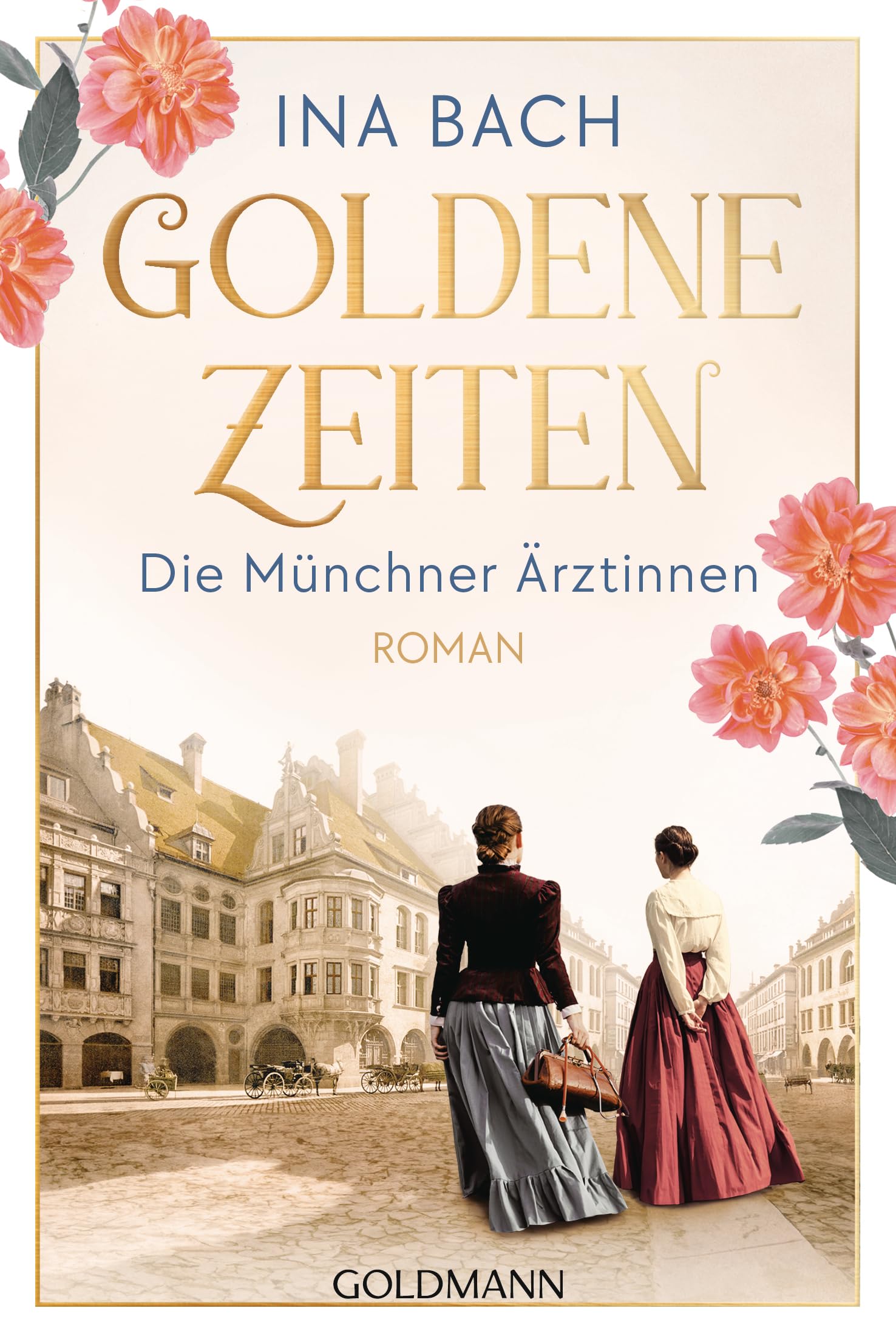 Goldene Zeiten. Die Münchner Ärztinnen: Roman - Die große Saga um drei Frauen, die nach den Sternen greifen