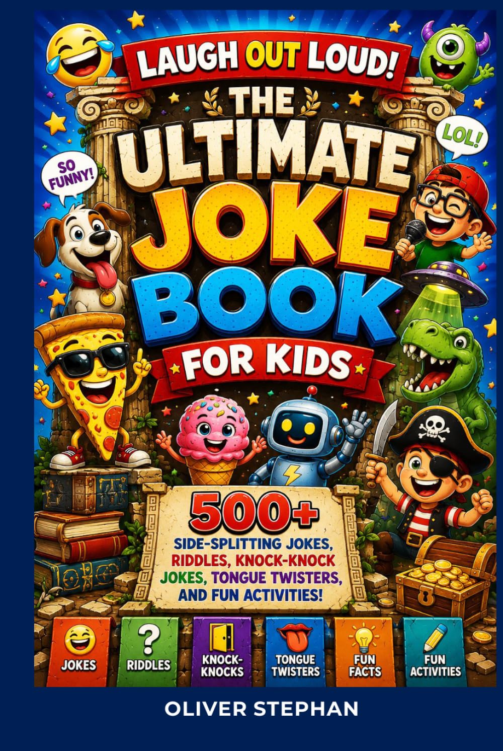LAUGH OUT LOUD! THE ULTIMATE JOKE BOOK FOR KIDS: 500+ Side-Splitting Jokes, Riddles, Knock-Knock Jokes, Tongue Twisters, and Fun Activities