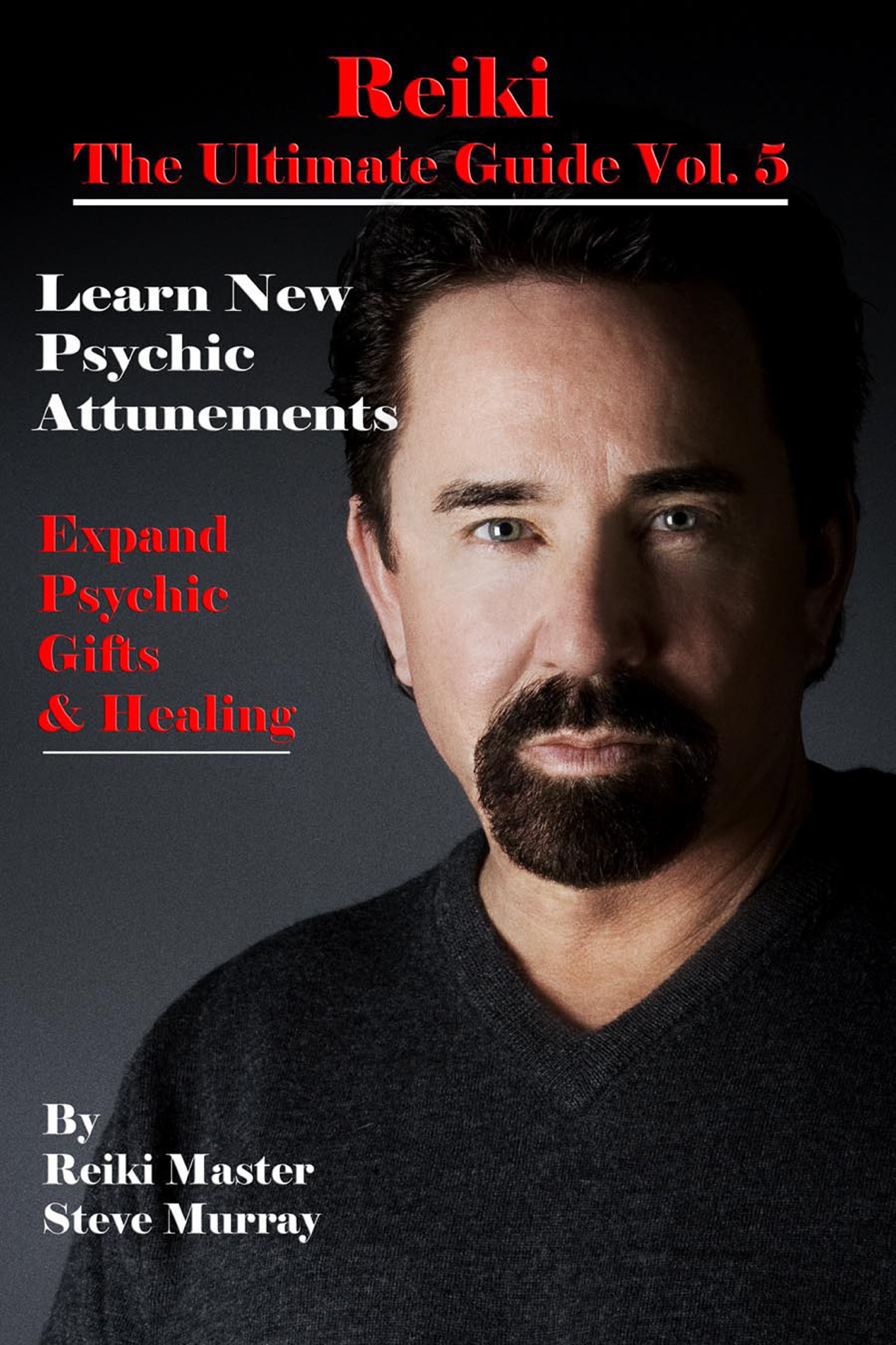 Reiki the Ultimate Guide Vol. 5 Learn New Psychic Attunements to Expand Psychic Gifts & Healing (Reiki The Ultimate Guides)