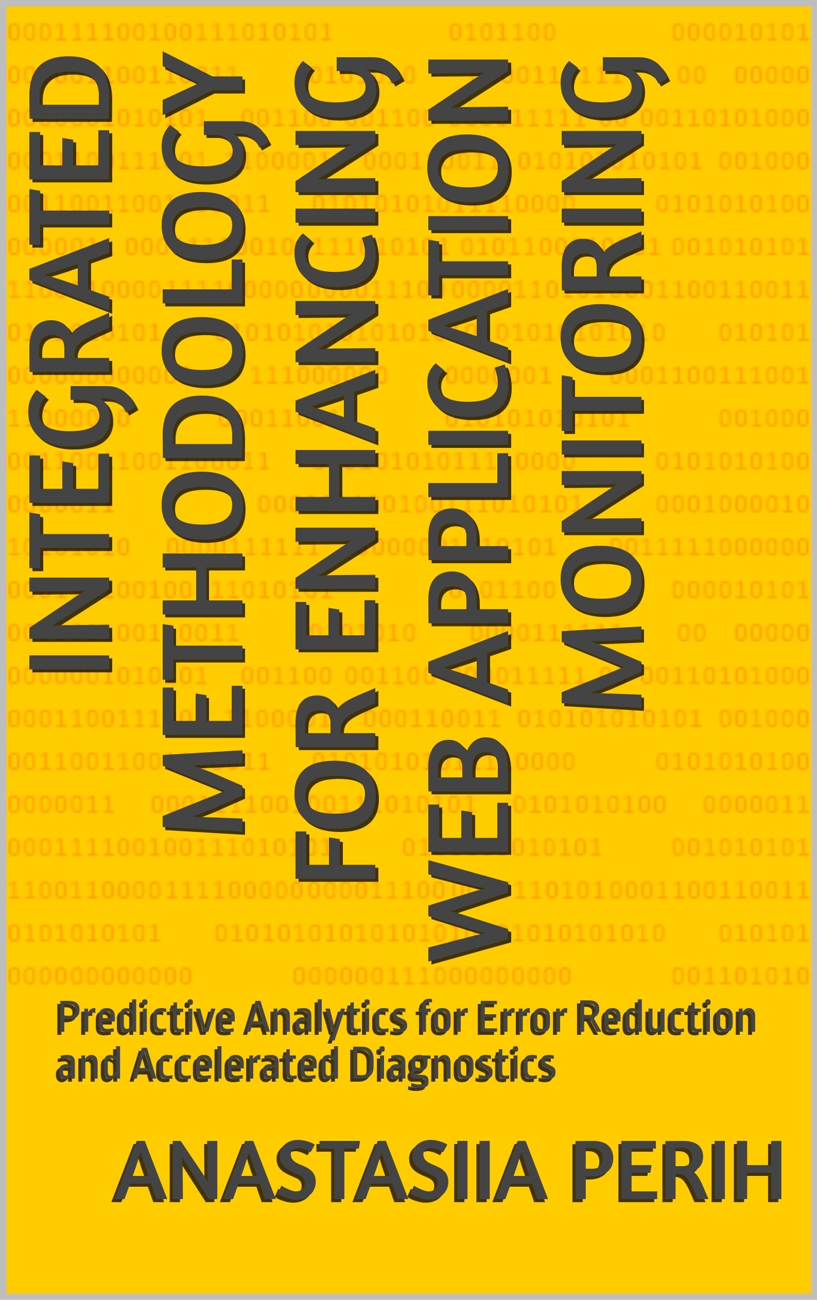 INTEGRATED METHODOLOGY FOR ENHANCING WEB APPLICATION MONITORING: Predictive Analytics for Error Reduction and Accelerated Diagnostics