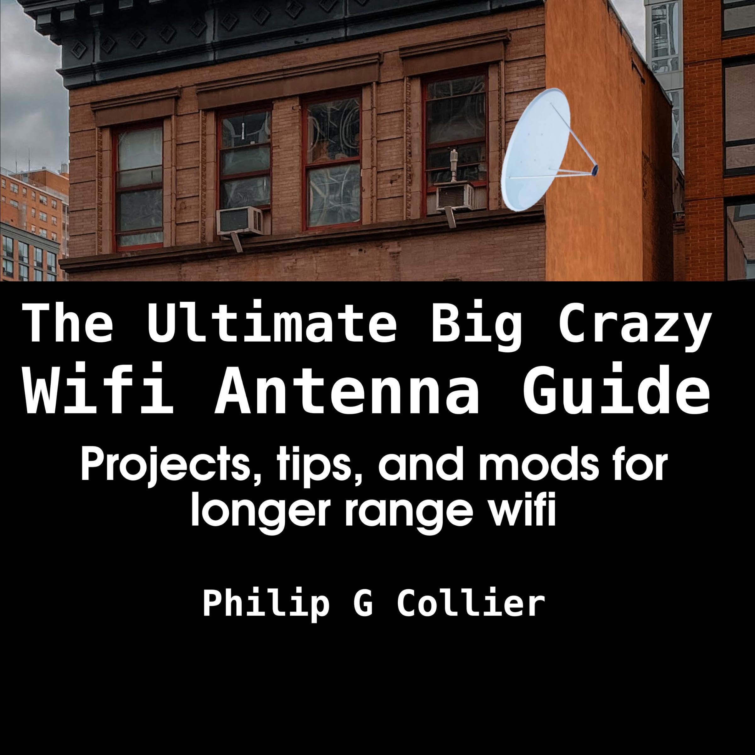The Ultimate Big Crazy Wifi Antenna Guide
